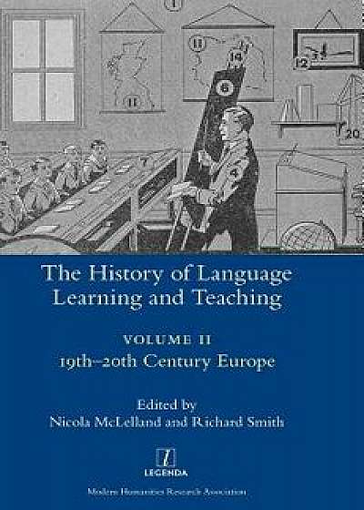 The History of Language Learning and Teaching II: 19th-20th Century Europe, Hardcover/Nicola McLelland