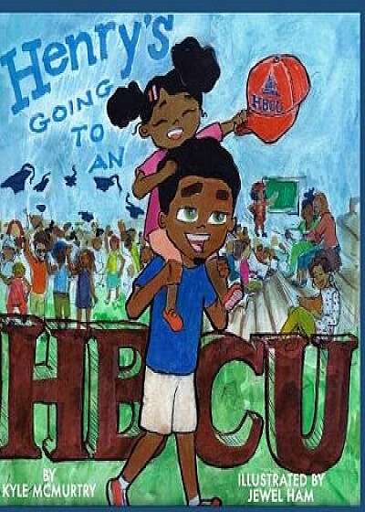 Coperta cărții Henry's Going to an Hbcu!, Paperback/Kyle McMurtry