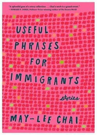 Useful Phrases for Immigrants: Stories, Paperback/May-Lee Chai