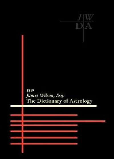 Dictionary of Astrology, Paperback/James Wilson