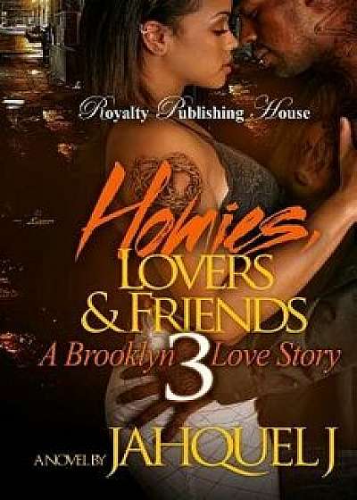 Homies, Lovers & Friends 3: A Brooklyn Love Story, Paperback/Jahquel J