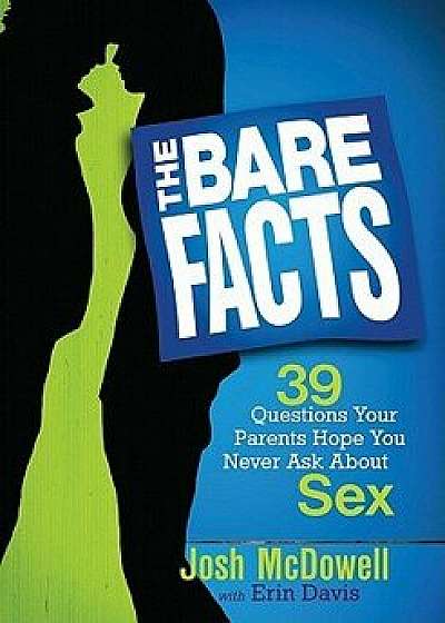 The Bare Facts: 39 Questions Your Parents Hope You Never Ask about Sex, Paperback/Josh McDowell