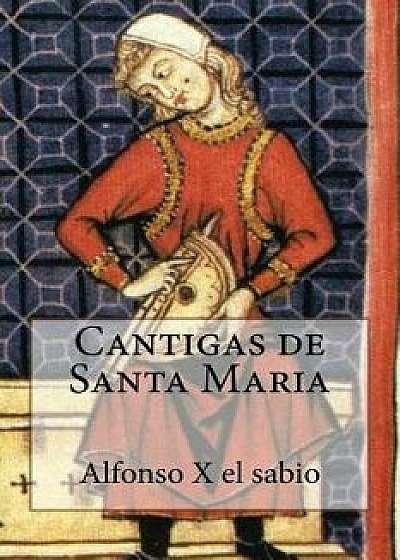 Cantigas de Santa Maria, Paperback/Alfonso X. El Sabio