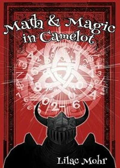 Math and Magic in Camelot, Paperback/Lilac Mohr