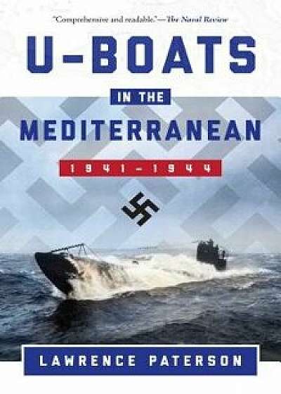 U-Boats in the Mediterranean: 1941-1944, Paperback/Paterson Lawrence