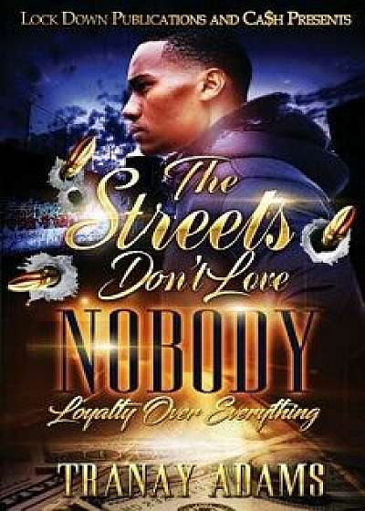 The Streets Don't Love Nobody: Loyalty over Everything, Paperback/Tranay Adams