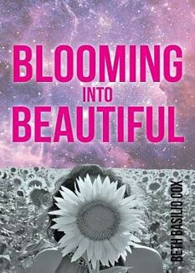 Blooming Into Beautiful, Paperback/Beth Basilio Cox