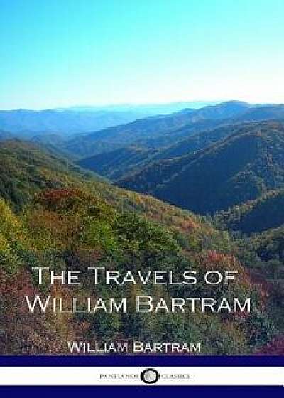 The Travels of William Bartram, Paperback/William Bartram