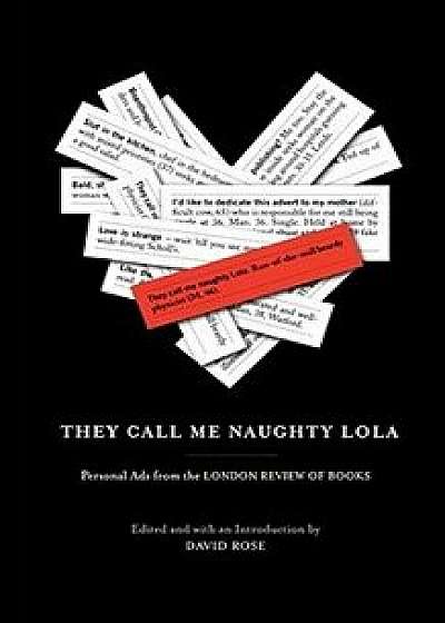 They Call Me Naughty Lola: Personal Ads from the London Review of Books/David Rose