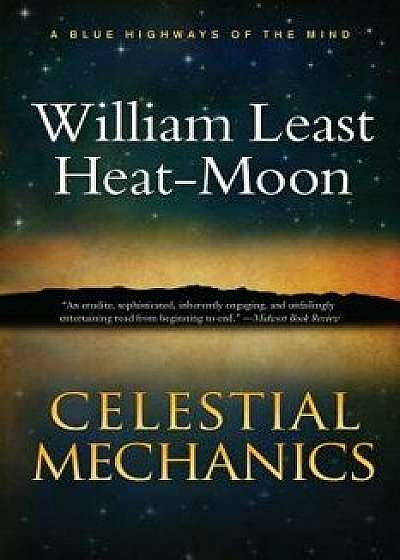 Celestial Mechanics: A Tale for a Mid-Winter Night, Paperback/William Least Heat-Moon