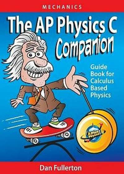 The AP Physics C Companion: Mechanics, Paperback/Dan Fullerton