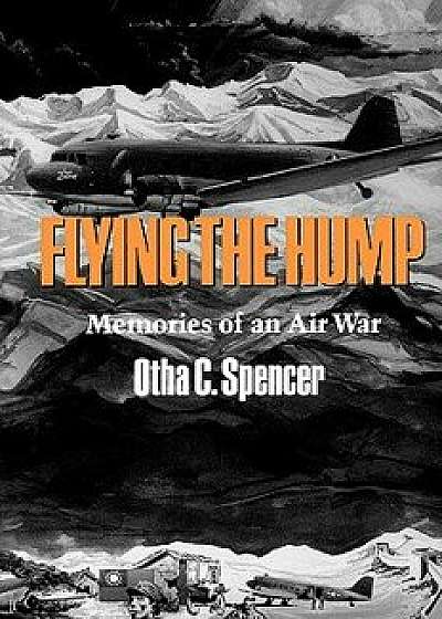 Flying the Hump, Paperback/Otha C. Spencer