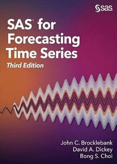 SAS for Forecasting Time Series, Third Edition, Paperback/Ph. D. John C. Brocklebank