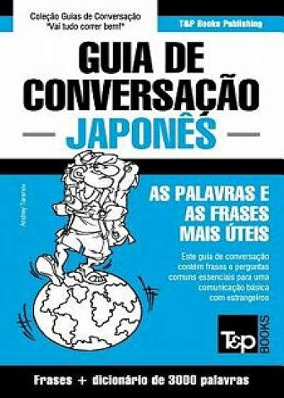 Guia de Conversa o Portugu s-Japon s E Vocabul rio Tem tico 3000 Palavras, Paperback/Andrey Taranov
