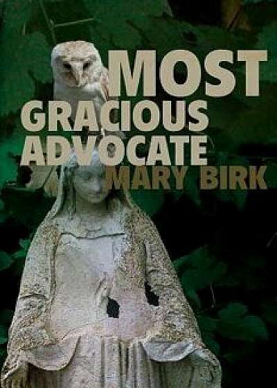 Most Gracious Advocate/Mary Birk