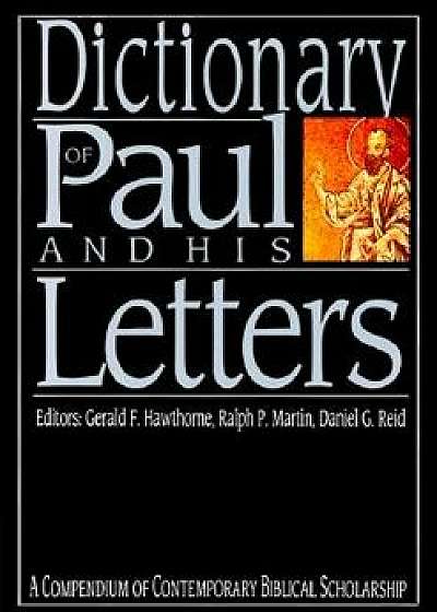 Dictionary of Paul and His Letters: A Compendium of Contempoary Biblical Scholarship, Hardcover/Gerald F. Hawthorne