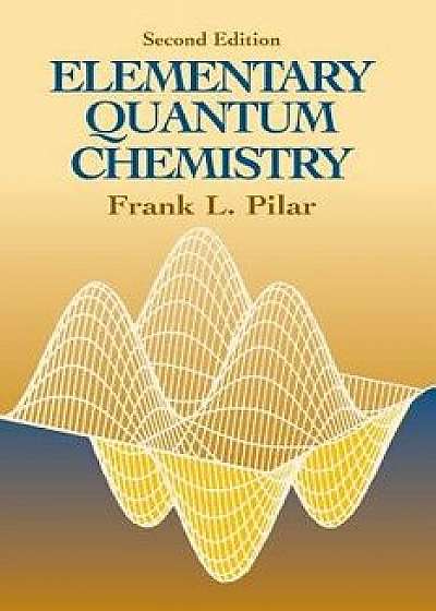 Elementary Quantum Chemistry, Second Edition, Paperback/Frank L. Pilar