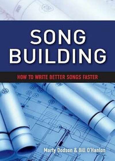 Song Building: How to Write Better Songs Faster, Paperback/Marty Dodson