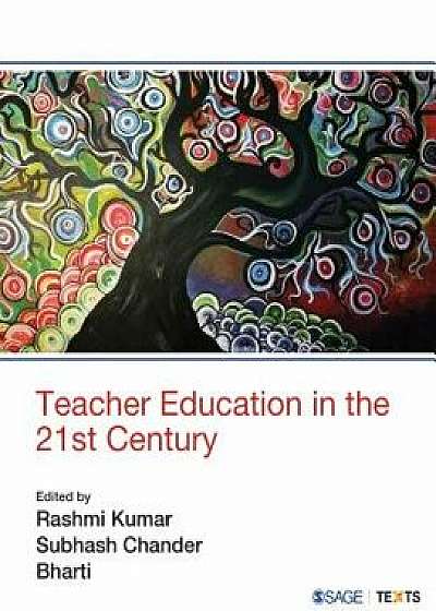 Teacher Education in the 21st Century, Paperback/Rashmi Kumar