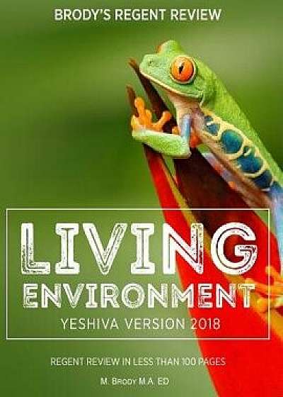 Brody's Regent Review: Living Environment Yeshiva Version 2018: Regent Review in Less Than 100 Pages, Paperback/Moshe Brody