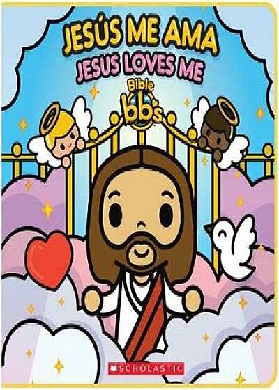 Bible Bb's: Jes s Me Ama / Jesus Loves Me (Bilingual), Hardcover/Scholastic