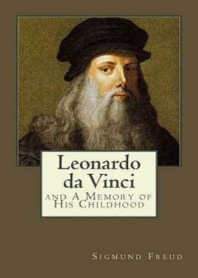 Leonardo Da Vinci: And a Memory of His Childhood, Paperback/Sigmund Freud