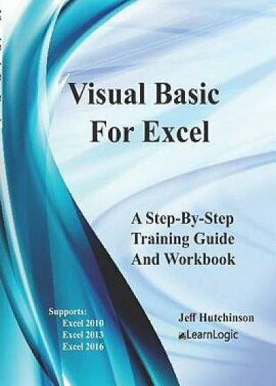 Visual Basic For Excel: Supports Excel 2010, 2013, And 2016, Paperback/Jeff Hutchinson