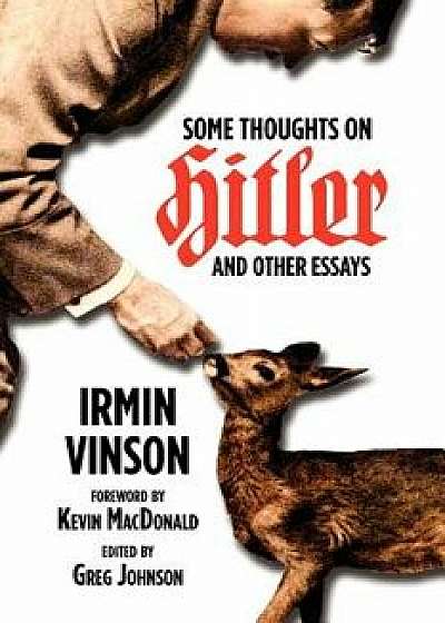 Some Thoughts on Hitler and Other Essays, Paperback/Irmin Vinson