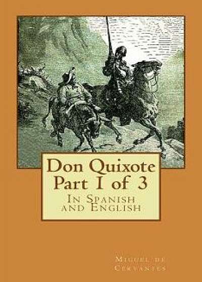 Don Quixote Part 1 of 3: In Spanish and English, Paperback/Miguel De Cervantes