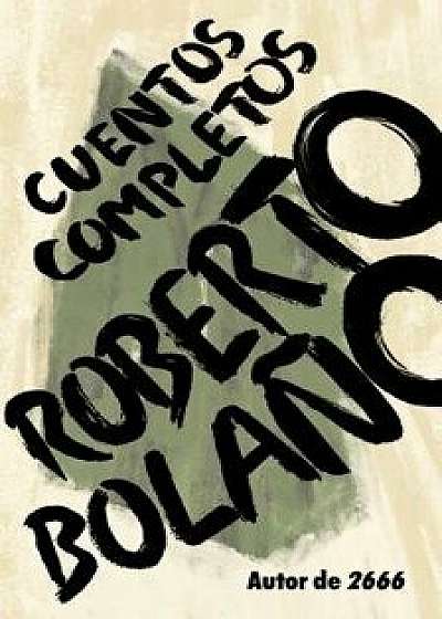 Cuentos Completos, Paperback/Roberto Bolano