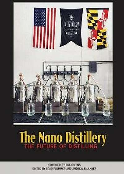 The Nano Distillery: The Future of Distilling, Paperback/American Distilling Institute