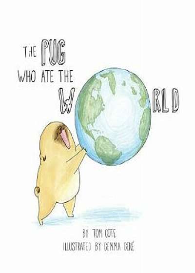 The Pug Who Ate the World, Hardcover/Tom Cote