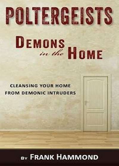 Poltergeists - Demons in the Home, Paperback/Frank Hammond