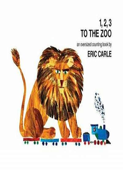 1, 2, 3 to the Zoo: An Oversized Counting Book/Eric Carle