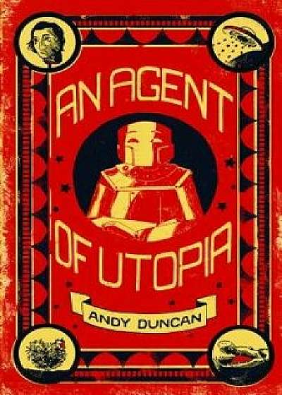 An Agent of Utopia: New and Selected Stories, Paperback/Andy Duncan