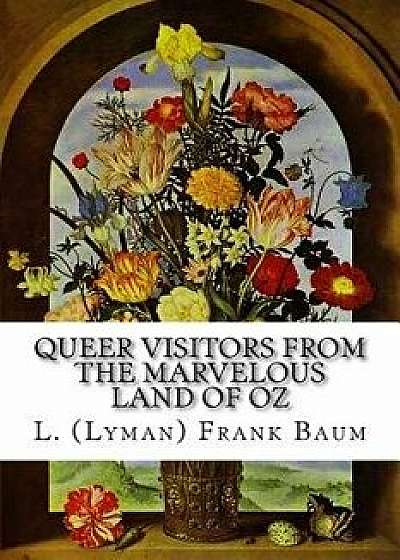 Queer Visitors from the Marvelous Land of Oz, Paperback/L. (Lyman) Frank Baum