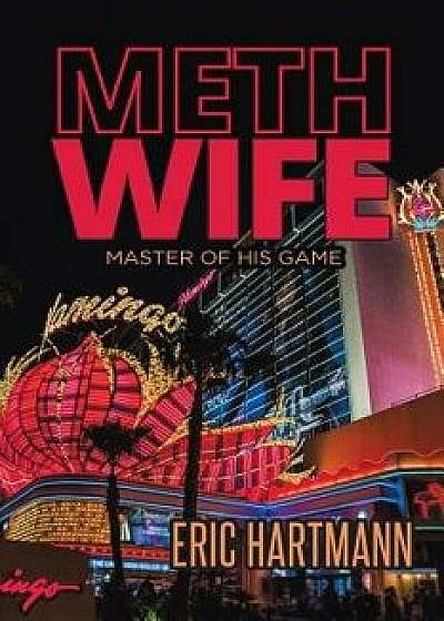 Meth Wife: Master of His Game, Paperback/Eric Hartmann