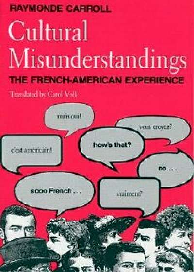Cultural Misunderstandings: The French-American Experience, Paperback/Raymonde Carroll