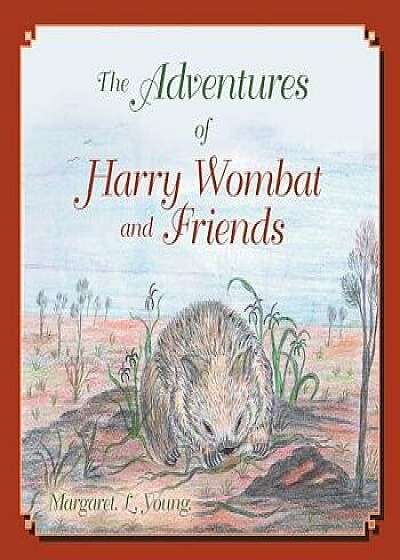 The Adventures of Harry Wombat and Friends, Paperback/Margaret L. Young (Nee Dyer)