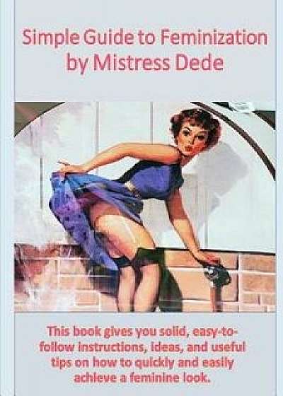 Simple Guide to Feminization by Mistress Dede, Paperback/Mistress Dede
