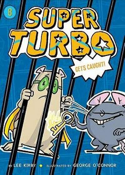 Super Turbo Gets Caught, Paperback/Lee Kirby