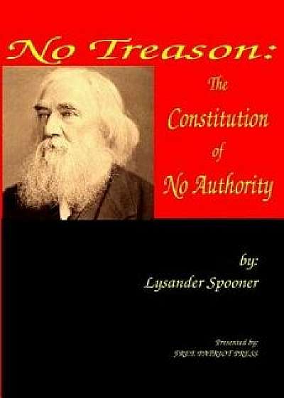 No Treason: The Constitution of No Authority, Paperback/Lysander Spooner