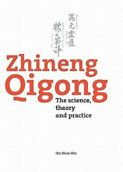 Zhineng Qigong: The Science, Theory and Practice, Paperback/Ooi Kean Hin