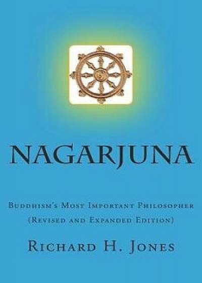 Nagarjuna (Second Edition): Buddhism's Most Important Philosopher, Paperback/Richard H. Jones