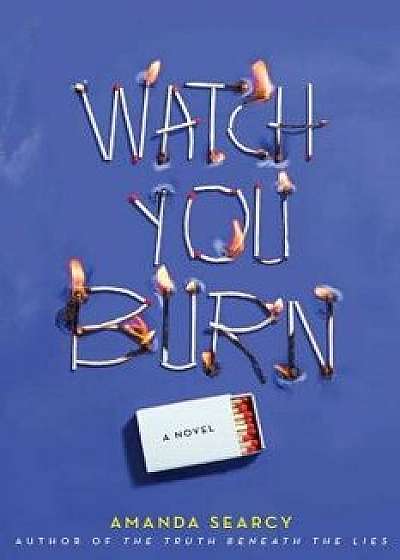 Watch You Burn, Hardcover/Amanda Searcy