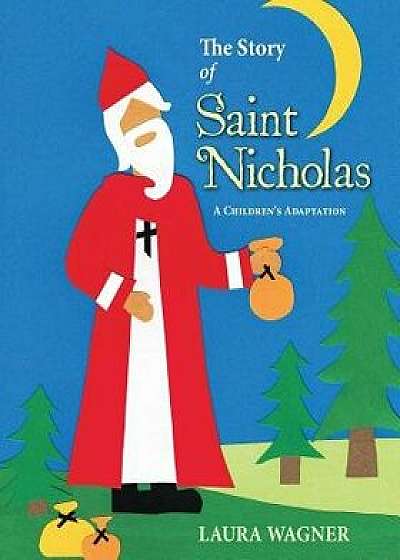 The Story of Saint Nicholas: A Children's Adaptation/Laura Wagner