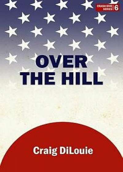 Over the Hill: A Novel of the Pacific War, Paperback/Craig Dilouie