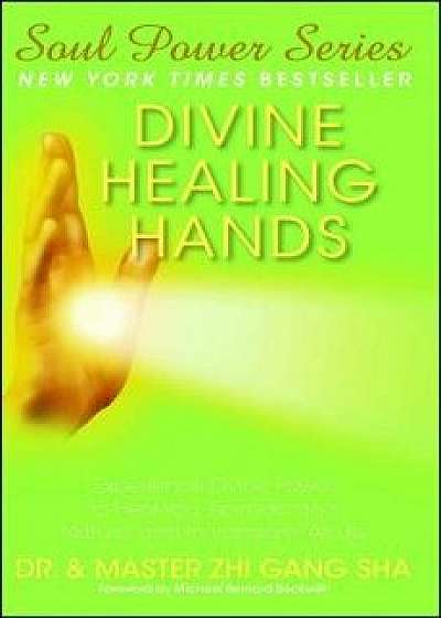 Divine Healing Hands: Experience Divine Power to Heal You, Animals, and Nature, and to Transform All Life, Paperback/Zhi Gang Sha