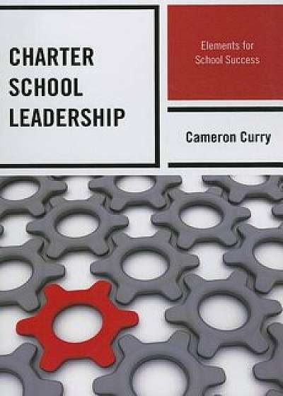 Charter School Leadership: Elempb, Paperback/Cameron Curry