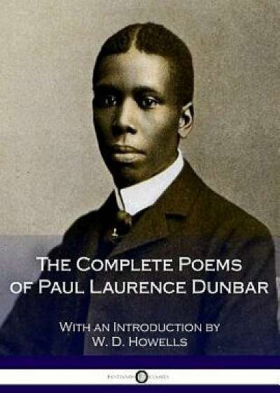The Complete Poems of Paul Laurence Dunbar, Paperback/W. D. Howells
